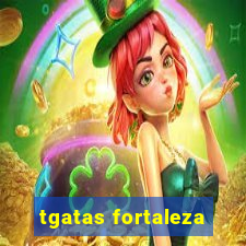 tgatas fortaleza